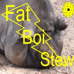 Avatar of user Fat Boi Stew