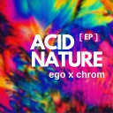 Cover of album ego x chrom - acid nature [ep] by ego