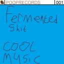 Cover of album Fermented Shit - Cool Music (PR001) by Poop Records