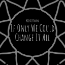Cover of album If Only We Could Change It All by DedheD